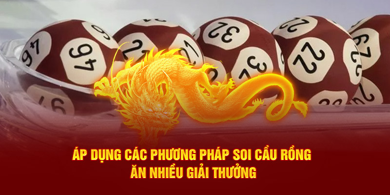 Áp dụng phương pháp soi cầu rồng rinh giải thưởng