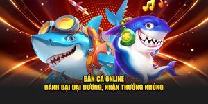 Bắn Cá Online – Đánh Bại Đại Dương, Nhận Thưởng Khủng