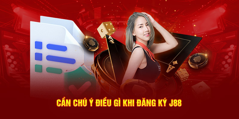 Cần chú ý điều gì khi đăng ký J88