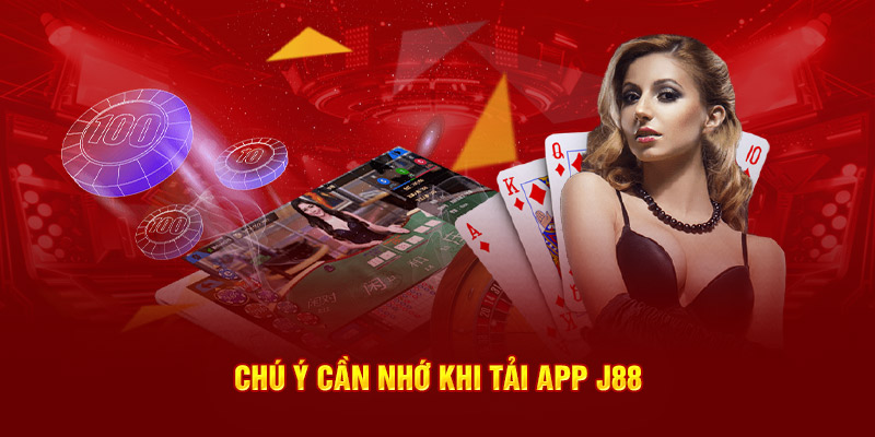 Chú ý cần nhớ khi  tải app J88