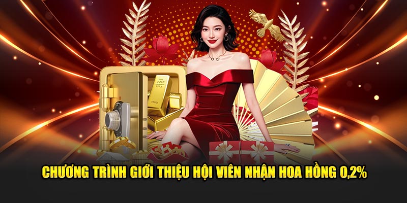 Chương trình giới thiệu hội viên nhận hoa hồng 0,2%