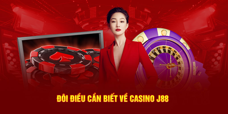 Đôi điều cần biết về casino J88