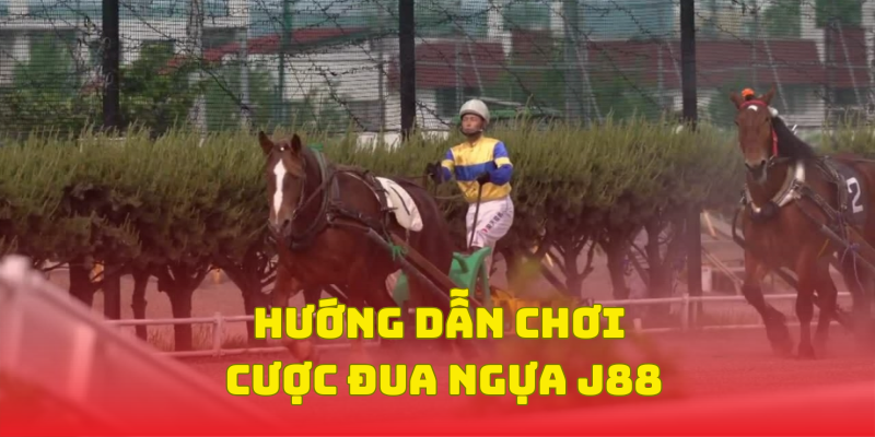 Hướng dẫn chi tiết để tham gia cá cược đua ngựa J88