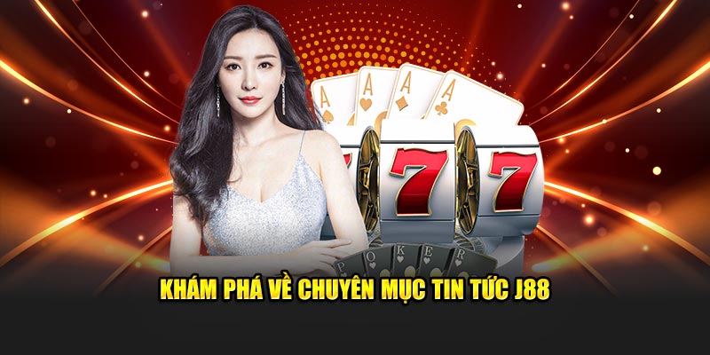 Khám phá về chuyên mục tin tức J88