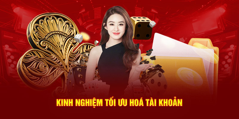 Kinh nghiệm tối ưu hoá tài khoản