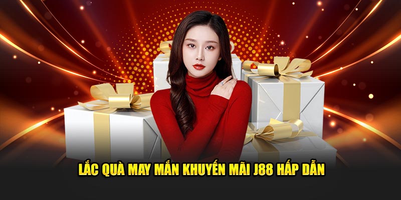 Lắc quà may mắn khuyến mãi J88 hấp dẫn