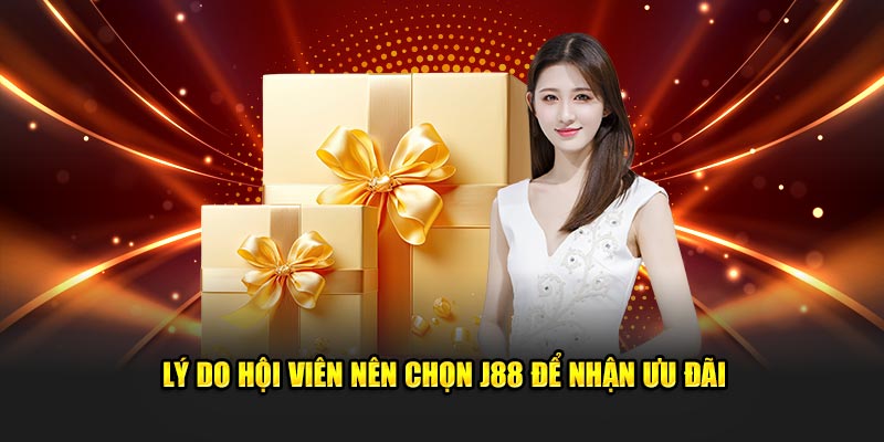 Lý do hội viên nên chọn J88 để nhận ưu đãi