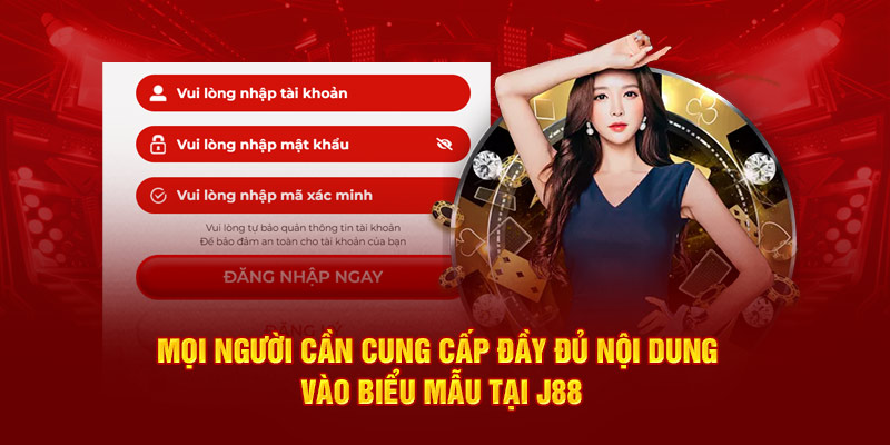 Mọi người cần cung cấp đầy đủ nội dung vào biểu mẫu tại J88