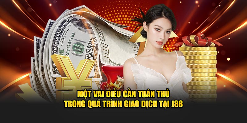 Một vài điều cần tuân thủ trong quá trình giao dịch tại J88