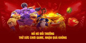 Nổ Hũ Đổi Thưởng - Thử Sức Chơi Game, Nhận Quà Khủng