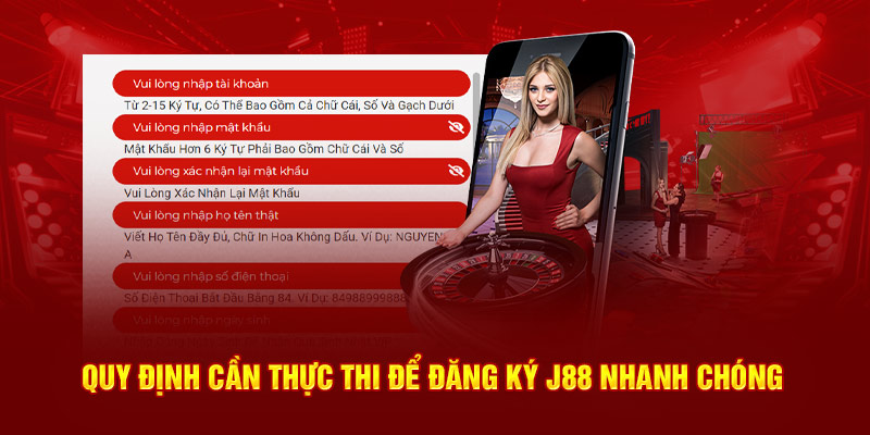 Quy định cần thực thi để đăng ký J88 nhanh chóng