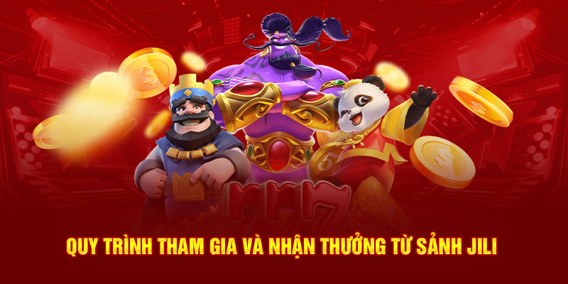 Quy trình tham gia và nhận thưởng từ sảnh Jili