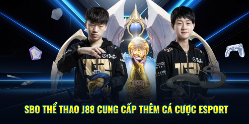 SBO thể thao J88 cung cấp thêm cá cược esport