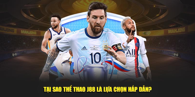 Tại sao thể thao J88 là lựa chọn hấp dẫn?