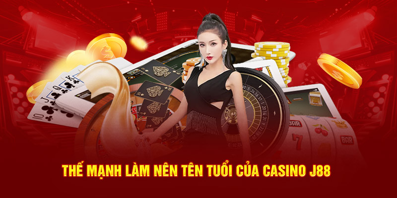 Thế mạnh làm nên tên tuổi của casino J88