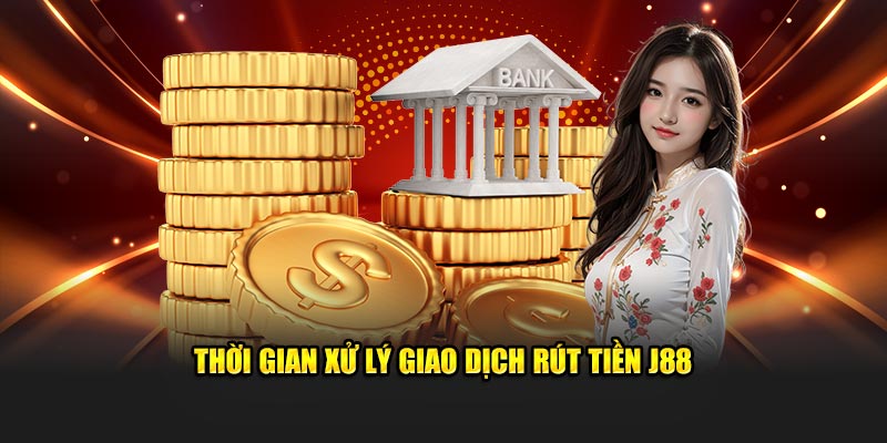 Khoảng thời gian xử lý giao dịch rút tiền J88